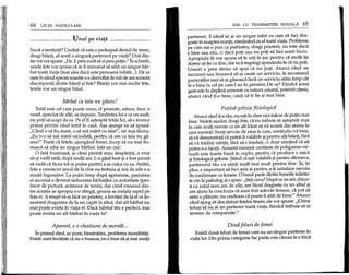 64 LEqn PARTICULARE
Unul pe via!a
Suna a sentinta? Credeti ca este 0 pedeapsa destul de mare,
dragi baieti, sa aveti 0 singura partenera pe viata? Vnii din-
tre voi vor spune: "Da. Eprea mult sa aiprea putin." In schimb,
unele fete vor spune ci:iar fi minunat sa aiba un singur bar-
bat toata viata (mai ales daca este persoana iubita ...). De ce
oare in sanul specieinoastre s-a dezvoltat de mii de ani aceasta
discrepanta dintre baieti 9i fete? Baietii vor mai multe fete,
fetele vor un singur baiat.
Biirbat ca tata nu giisesc!
Tatal este cel care poate orice; el promite, aduce, face, e
vesel, apreciat de altii, se impune. Tandretea lui e ca un asalt,
nu poti sa scapi de ea. Pe el il a9teapta fetita lui, sa-i arunce
prima privire dind intra in casa. A9a ajunge ea sa spuna:
"Cand 0 sa fiu mare, 0 sa ma marit cu tata!", iar mai tarziu:
"Eu n-o sa ma marit niciodata, pentru ca om ca tata nu ga-
sesc!" Poate ca fetele, ajungand femei, incep sa nu mai do-
reasca sa aiba un singur barbat. lata un caz:
ofata frumoasa, ai carei parinti erau despartiti, a vrut
sa-9i vada tatal, dupa multi ani. L-a gasit beat 9ia fost 90cata
sa vada ca facea tot ce putea pentru a se culca cu ea. Astfel,
fata a cunoscut sexul de la cine nu trebuia 9i ani de zile s-a
simtit ingrozitor. La putin timp dupa agresiune, pasiunea
ei ascunsa a devenit seducerea barbatilor cu autoritate (pro-
fesor de pictura, antrenor de tenis), dar cand vreuiml din-
tre ace9tia se apropia s-o atinga, groaza se instala rapid pe
fata ei. A reu9it sa-9i faca un prieten, a inviitat de la el ce in-
seamna dragostea de la un capat la altul, dar alt barbat nu
mai poate exista in viata ei. Daci:iiubitul tau e perfect, mai
poate exista un alt barbat in viata ta?
Aparent, eo chestiune de moralii ...
In primul rand, se pune, bineinteles, problema moralitatii.
Pete1esunt invatate ca nu e frumos, nu e bine sa ai mai multi
IDEI CU TRANSMITERE SEXUAL}. 65
parteneri. E ideal sa ai un singur iubit cu care sa faci dra-
goste in noaptea nuntii, ramanand cu el toata viata. Problema
pe care mi-o pun ca psihiatru, dragi prieteni, nu este daca
e bine sau rau, ci daca poti sau nu poti sa faci acest lucru.
Apropiatii iti vor spune sa te uiti in jur, pentru ca multi i9i
doresc sa fie cu tine, dar tu Ii respingi spunandu-le ca nu poti·
Vneori e prea tarziu sa spui ca nu poti. Atunci cand au
necazuri sau incearci:i sa-9i caute un serviciu, Ie recomand
pacientilor mei sa-9i gaseasca inca un serviciu atata limp cat
Ie e bine la cel pe care-l au in prezent. De ce? Fiindca acest
gest este in deplina armonie cu natura umana, potrivit careia,
atunci cand ti-e bine, cauti sa-ti fie 9i mai bine.
Pufinii gelozie fiziologicii
Atunci cand ti-e rau, nu e9tiin stare nici macar de pupn mai
bine. Vedeti a9adar, dragi fete, ca nu trebuie sa a9teptati ziua
in care aveti nevoie ca un alt baiat sa va scoata din starea in
care sunteti! Aveti nevoie de ziua in care, simtindu-va bine,
sa va demonstrati ca puteti fi valabile 9ipentru alti baieti, fara
sa va tradati iubitii, fara sa-i ingelati, ci doar simtind ca ati
putea s-o faceti. Aceasta minima cantitate de poligamie vir-
tuala este foarte buna in cuplu, pentru ci:iproduce 0 mica
9ifiziologica gelozie. $tiind ca e9tivalabila 9ipentru altcineva,
partenerul tau va simti mult mai mult pentru tine. $i, in
plus, e important sa faci asta 9i pentru a-ti satisface nevoia
de confirmare ca femeie. 0buna parte dintre femeile mmta-
te vin la psiholog 9i-ispun: ,,$titi ceva? Dupa ce m-am chinu-
it cu sotui meu ani de zile, am facut dragoste cu un altul 9i
am ajuns la concluzia ca sunt intr-adevar femeie, ca pot sa
simt 0 placere; nu credeam ca poate fi atat de bine." Atunci
cand ajung sa dea sfaturi fetelor tinere, ele vor spune: liE bine
totu9i sa nu ai un partener toata viata, fiindca trebuie sa ai
termen de comparatie."
Douii feluri de femei
Exista doua feluri de femei care au un singur partener in
viata lor. Din prima categorie fac parte cele carora Ie e frica
 