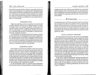 122 LEqn PARTICULARE
prin ridicarea pragului de excitatie a neuronilor 9iprin sca-
derea tonusului general al organismului. Medicamentele
neuroleptice folosite in tratamentul unor boli psihice sara-
cesc activitatea sexuala prin scaderea initiativei. La rindul
lor, unele medicamente folosite pentru tratamentul ulceru-
lui, tensiunii arteriale sau alergiei pot avea acela9i efect se-
dativ ca 9i bromurile.
Anafrodisiace fizice
Dupa cum 9titi deja, pentru a se produce excitatia locala
a zonelor genitale, este nevoie de 0 dilatare masiva a vaselor
de sange, ceea ce se nume9te congestie. Un dU9 rece este
capabil sa reduca drastic congestia, mic90rand astfel exci-
tatia sexuala locala. La scara generala, senzatia de racoare
pe 0 suprafata intinsa intra in competitie cu stimulii sexu-
ali locali, anulandu-le efectul.
Un alt inhibitor al functiei sexuale este durerea produsa
de orice factor fizic ce actioneaza in exces asupra organismu-
lui, dereglind astfel acel echilibru fiziologic mentionat mai
sus. Mai sensibile la aceste actiuni inhibitoare sunt femeile,
care au nevoie de stimularea unei suprafete mai intinse pen-
tru a se excita, spre deosebire de barbati, carora Ie este sufi-
cienta 9i 0 stimulare locala in zona genitala.
Anafrodisiace psihice
Unul dintre cei mai tineri pacienti ai mei imi spunea:
"Atunci cand voiam sa nu mai am nid un chef de sex, ma
gandeam la mama." El avea foarte multa dreptate, caci figu-
ra mamei este una dintre cele mai "asexuale" prezente in
viata unui om ajuns la varsta sexualitatii. A9a se explica de
ce fata partenerei, amintind de cea a mamei, devine un ade-
varat gardian impotriva exdtatiei sexuale a barbatului. Din
aceasta cauza, barbatii cauta sa scape de fata partenerei in-
chizand ochii, cautand intunericul sau preferand pozitiile
in care partenera este abordata pe la spate.
Un alt anafrodisiac psihic cu actiune asupra barbatului
este prezenta altuia in viata partenerei, aceasta facandu-se
UNELTELE DRAGOSTEI 123
simtita mai ales prin relatarea ~or detalii care contureaza
performantele acelui concurent. In ceea ce 0 prive9te pe fe-
meie, anafrodisiace sunt toate situapile in care nu sunt impli-
nite conditiile de siguranta, mai ales cele cu privire la vii-
torul relatiei.
______ A fi bun in pat
Ce inseamna oare sa fii bun sau buna in pat? N-am facut
nici un ~ondaj, dar simt ca, in general, avem cu toW aceea9i
parere. Insa nu patul este cel care face un partener bun; nu
in pat se vede daca un om este talentat in sex, d in tot ce
face inainte de pat sau in jurul acestuia 9i in felul in care
reuge9te sa lase in mintea partenerului sau partenerei acel
episod de viata.
Sexul ca "fenomen multimedia"
In primul rand, bun la pat nu este cel care se zvarcole9te
foarte mult din toate incheieturile, d acela capabil sa-i aduca
partenerului un complex de perceptii, care ating mai toate
gamele senzatiilor umane. Baiatul bun la pat 9imai ales fata
buna la pat este 0 persoana care se mi9ca intr-un mod de-
osebit. In al doilea rand, bineinteles ca buna la pat este 0
persoana care miroase intr-un fel anume, are 0 anumita
culoare a pielii 9i chiar a hainelor care tocmai au cazut de
pe ea. a persoana buna la pat este, de asemenea, cea care
ofera privirii 9i atingerii anumite linii 9i forme din corpul
ei in cele mai potrivite momente. Intr-un fel, putem spune
ca acesta este un adevarat "fenomen multimedia" in sex,
datorita caruia subiectul trairii simte prin mai multe canale
9i are senzatia de plenitudine.
Toate aceste "aspecte multimedia" ale persoanei bune la
pat trebuie sa-i creeze partenerului 0 senzatie de adecvare,
adica de inducere a impresiei ca mirosul vine de unde tre-
buie 9i este cel care trebuie. Ca ceea ce ofera el sau ea in
pat se suprapune cu dorinta partenerului. $i atunci se mai
ive9te 0 intrebare:
 
