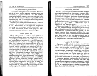 124 LECTH PARTICULARE
Bun pentru tine sau pentru celiilalt?
Aceasta este 0 intreaga problema; oamenii se chinuie de
sute de ani sa dea raspuns la aceasta intrebare: cum e mai
bine sa fii in pat, egoist sau altruist? E bine sa te gande~ti
la placerea ta, pentru ca astfel ~icelalalt va fi relaxat, dand
frau liber placerilor sale, sau e bine sa te gande~ti la celalalt
neglijandu-te pe tine, sacrificandu-te, uitand de persoana
ta ~i slujind placerile partenerului?
Se pare ca totul tine de personalitate. Aid nu e yorba de
altruism, d de impulsurile instinctive carora 0 persoana Ie
da curs. Cel sau mai ales cea care se gande~te la orgasmul
sau, ajunge sa-~i doreasca atat de mult momentul, ba chiar
sa-l amane atat de mult, incat se poate ajunge la 0 dete-
riorare a dinamidi sexuale, lucru deloc bun in pat.
Femeia bunii la pat
o fata fara experienta nu este buna la pat. $i totu~i, ea
ajunge dupa un timp sa spuna: "Cel mai bun barbat pe care
I-am avut in pat a fost primul." Acea fata ajunge sa jure in
fata primului prieten ca nimeni nu e ca el. Ii spune chiar:
"E~ti atat de bun la pat, nid nu-mi inchipuiam ca.poate fi
a~a de bine." Mai tarziu insa, apare femeia buna la pat. Din
ce este alcatuita ea? A~a cum spuneam mai sus, in primul
rand din mi~care ~i perceptii. Din cele eateva filme sexy
artistice pe care le-ap vazut in viata voastra, ati dedus, pro-
babil, ca 0 femeie simte placerea privirii ~i chiar a ceea ce
urmeaza sa faca inca. dinainte de a fi dezbracata sau de a
fi in pat cu partenerul ei. Aceea este actrita careia regizo-
rul Ii spune dinainte cum va fi sexul cu partenerul. $i in viata
reala exista regizori ~i actrite; exista chiar femei care au
orgasm inainte de a se intampla ceva erotic concreto Multi
baieti spun ca.0 fata buna la pat este 0 fata care face multe.
Adica large~te paleta de tehnid sexuale ~i chiar ajunge sa
fumizeze placeri interzise (sex oral, sex anal, sex intrei, sex
in locuri bizare etc). Dar aproape intotdeauna 0 astfel de
femeie buna in pat traie~te 0 drama: drama femeii care ofera
mult ~i nu prime~te in schimb sufident de multo
UNELTELE DRAGOSTEI 125
Cum e viizut "armiisarul"
Un baiat poate avea performante incontestabile la pat ge-
nerand totu~i doua tipuri de interpretari: e bun sau e obse-
dat sexual. Eu insumi am auzit 0 data 0 barfa prin spitalul
in care lucram: 0 asistenta medicala ii spunea unei colege
ca sotul ei este obsedat sexual, vrea prea mult sex ~iare atata
imaginatie, ineat a extenuat-o. La eateva zile dupa aceea am
auzit 0 alta barfa emisa de 0 alta colega, despre sotul aceleia~i
doamne, care - spunea barfa - ar fi foarte bun la pat. $i
era yorba de unul ~i acela~i barbat...
Unii consider a ca.,pentru a fi bun la pat, conteaza in pri-
mul rand sa arap feroce. Dar exista oameni care sunt feroce
abia eand sunt descoperip. Aceasta posibilitate a devenit
un mit modern: al barbatului care, de~i nu pare, e un "ar-
masar". Ap vazut filmul Superman? Ati observat ca.purta
ochelari, era anost, timid ~inimeni nu ~tia ca el e un Super-
man? Te uiti la el ~inu prea crezi ca poate; trebuie ca el sa
dovedeasca, sau tu sa ai ceva experienta, un ochi profesionist
~i,mai presus deeat orice, sa incerd 0 relape cu el...
Imaginea de sine in pat
opersoana buna la pat este 0 persoana care are incre-
dere in ea. Iar stima de sine are 0 importanta covar~itoare
chiar ~i cand fad colacei pentru Cradun. Din cate ~tiu eu,
cea mai mare incredere in sine, cu exceptia celei pe care p-o
da confirmarea ca partener, este aceea pe care 0 capep cand
e~tirecunoscut ca fiind bun la pat. Este un fel de confirmare
dusa "pana-n panzele albe", cum se spune, care te face sa
te simti foarte bine. Iar daca tu te simti bine, II poti ajuta ~i
pe celalalt sa se simta bine. Nu simpp ca ne invartim in cerc?
Un om bun la pat este in primul rand barfit. Se vorbe~te
mult despre performantele lui. In acela~i timp este 0 per-
soana curioasa, spontana, domica sa-l cunoasca pe celalalt.
$i apoi mai e ceva: fiecare om vrea sa ~tie daca e bun la pat
sau nu. De aceea, trebuie sa ~tiica e bine sa-i spui parteneru-
lui ca e bun ...$tip, barbatii a~tia parc-ar avea un buton unde-
 