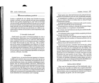 136 LEqn PARTICULARE
---- Homosexualitatea pozitiva -- __
Lumea e cople9ita de ura. Ointre toate formele de mani-
festare a acesteia, cea mai radicala ura este aceea resimtita
fata de cineva pentru simplul fapt ca "este" intr-un fel. Poate
cea mai actuala confruntare bazata pe ura este cea cu privire
la homosexualitate. Ea presupune caractere innascute, iden-
titate speciala, practica sexuala aparte, 9i de aceea homose-
xualul simte mai devreme sau mai tarziu ca e altfel, se nu-
me9te altfel9i trebuie sa faca altceva decat majoritatea celor
din jurullui.
o vinoviifie fnniiscutii?
Exista teorii care sustin ca homosexualitatea ar avea 0
cauza genetica. Altele spun ca ea ar fi dobandita prin indu-
cerea comportamentului de la un individ la altul. Majori-
tatea oamenilor cred ca a nu fi homosexual este 0 chestiune
de vointa. Oar lucrurile nu stau chiar a9a... Mi s-a intam-
plat sa fiu martor al framantarilor unor baiep de 13-14 ani,
care simteau ca preocuparile lor afective9ierotice erau indrep-
tate catre persoane de acela9i sex. Nici ei, nici altcineva nu ar
fi putut explica de ce tocmai lor li se intampla acest lucru.
Ei 9i-au inceput aventura dobandirii identitatii sexuale prin
confuzie, nelini9te, vinovape.
Homofobia
Hotarat lucru, cei mai inver9unati dU9mani ai homose-
xualilor sunt oamenii care nu au avut de-a face (9inici nu
vor sa aiba) cu vreunul. Homofobia este termenul care ex-
prima intoleranta, teama, ura, repulsia, neintelegerea mani-
festate fata de homosexualitate. Recunosc, heterosexual
fiind, ca apropierea erotica a unui homosexual mi-ar provo-
ca 0 reactie de respingere fizica. Oar de la aceasta reactie
9ipana la dorinta de a 9terge de pe lume ace! om este 0 cale
lunga. Ceea ce este 9i mai trist, e ca ill9i9i homosexualii 9i
lesbienele reacponeaza la homofobie printr-o 9i mai accen-
tuata delimitare de comunitatea care-i respinge.
OAMENI CIUDATI 137
Oupa opinia mea, daca e9ti homosexual, pop preveni ma-
nifestarea homofobiei in jurul tau prin urmatoarele atitudini:
• considerand ca relatia ta cu un barbat este in primul
rand ceva intim 9i abia in al doilea rand un camp de lupta
al drepturilor omului;
• mentinand legaturile cu heterosexualii care te cunosc,
astfel incat valorile tale sa fie recunoscute;
• incercand sa nu confunzi 0 discupe de principiu despre
homosexualitate cu 0 exprimare a homofobiei.
In schimb, daca e9ti heterosexual, ip poti control a tendin-
tele homofobe daca:
• te informezi macar asupra datelor esentiale privitoare
la aceasta identitate sexuala;
• arap interes fata de calitatile general umane ale celor
din jurul tau, fara sa consideri ca homosexualitatea este un
defect;
• dovede9ti respect pentru intimitatea sexuala a oricui,
indiferent daca este homosexual sau nu.
Numeroase persoane "normale" simt nevoia sa-i "aduca
pe calea cea buna" pe homosexualii cu care au relapi de pri-
etenie. Jar acest lucru li se intampla mai ales fetelor, care
se simt adesea ata9ate de calitatile afective ale arnicilor homo-
sexuali. Oaca te simti tentat sa faci un astfel de act caritabil,
gande9te-te ca el e echivalent cu cel prin care tie ti s-ar cere
sa practici sex anal, pentru ca a9a e bine ... Altii, mai ales
persoane varstnice, Ie spun homosexualilor sa se duca sa
se trateze; in spitalele romane9ti ar putea obtine cel mult 0
spalare de creier care sa atinga profunzimile identitapi sexu-
ale, fara posibilitatea de a construi altceva in loc...
Iubirea dintre biirbafi
Oare cum fac homosexualii sex? Oar lesbienele, cum 0
fac? Nici unii, nid altii n-ar trebui sa se supere daca hete-
rosexualii pun astfel de intrebari; ar trebui sa se ingrijoreze
daca nu Ie pun, ceea ce ar presupune existenta unor raspun-
suri simpliste, de genul: "Fac sex anal 9i gata!"
 