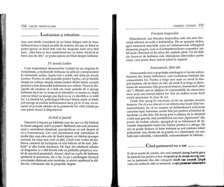 154 LEqn PARTICULARE
_____ Lesbianism ~i tribadism _
A9a cum fetele considera ca un baiat dragut care se mas-
turbeaza face 0 risipa inutila de erotism, tot a9a un baiat ar
putea spune ca doua fete care fac dragoste sunt ceva fara
sens. "Mai bine ar face amandoua sex cu mine, decat sa se
frece una de alta", ar putea spune un baiat despre lesbiene.
Pe insula Lesbos
Cum majoritatea denumirilor ciudate i9i au originea in
Antichitate, 9i lesbienele trebuiau sa aiM un corespondent
in vremurile acelea. Sapho era 0 poeta care traia pe insula
Lesbos. Pentru ca atat poeziile poetei Sapho, cat 9i barfele
despre ea vorbesc despre relatia erotica dintre femei, aceasta
practica a fost denumita lesbianism sau safism. Freud 9idis-
cipolii sai credeau ca 0 fata are toate 9ansele de a ajunge
lesbiana dad nu va reu9i sa se identifice cu mama ei, dupa
cum un baiat va ajunge gay dad nu se va identifica cu tatal
lui. La randullui, psihologul Michael Storm arata ca fetele
pot ajunge sa prefere lesbianismul daca, pe la 12 ani, nu re-
ugesc sa-9i mute atentia de la prietenele lor catre baietii pe
care pana atunci ii dispretuiau.
Activa ?i pasiva
Oamenii ii impart pe barbatii care fac sex cu alti barbati
in doua categorii: activi 9ipasivi. Barbatul care este penetrat
anal e considerat efeminat, spunandu-se cu ura despre el
ca e homosexual. Cel care penetreaza este considerat in
multe tari, mai ales cele de Iimba latina, un barbat aproape
normal, ba chiar mai viril ca altii. Cand vine yorba de les-
biene, oamenii i9i inchipuie ca una trebuie sa fie mai "bar-
bata" 9i alta foarte feminina. De fapt, ele relateaza adesea
ca dragostea cu 0 alta femeie este un preludiu perpetuu, scu-
tit de spectrul penetrarii. Atunci cand un cuplu de lesbiene
apeleaza la penetrare, ele 0 fac ca pe 0 prelungire fireasca
a excitatiei obtinute prin tandrete, 9iatunci apeleaza la dil-
do-uri, vibrato are sau la propriile degete.
OAMENI CIUDATI 155
Frecarea trupurilor
Tribadismul, sau frecarea trupurilor, este cea mai frec-
venta tehnica sexuaIa a lesbienelor. Ele se apropie strans,
apoi mimeaza mi9drile unui act heterosexual, adaugand
elemente proprii, cum ar fi intrepatrunderea coapselor, ast-
fel incat clitorisul sa fie atins din ambele parti. Un alt deIi-
ciu incercat de lesbiene este stimularea sfarcurilor parte-
nerei, care poate duce uneori pana la orgasm.
Amazoanele, fara san
Amazoanele erau 0 populatie mitologica a Greciei antice,
formata din femei razboinice, care exclude au barbatii din
comunitatea lor. Pentru a trage mai u90r cu arcul in tim-
pulluptelor, ele i9i taiau un san, de unde Ii se trage 9idenu-
mirea de amazoane (din grecescul amastos, insemnand "fara
san"). Baietii care se na9teau in comunitatile de amazoane
erau uci9i sau trimi9i tatilor lor. Dar sa vedem acum dad
exista amazoane in ziua de azi.
Unele fete ajung la concluzia ca ele nu apartin sexului
feminin. Fie ca s-au nascut cu un clitoris mai mare (fals her-
mafroditism), fie ca nu reugesc sa dobandeasdi suficiente
caractere tipic feminine, aceste fete pot prefera schimbul de
tandrete cu alte fete. Ele incep prin a admira de la distanta
o fata mai gracila, mai 90vaielnica sau mai "Iipicioasa" din
punct de vedere afectiv, ajungand sa se foloseasca de di-
versele imprejurari rezervate fetelor pentru a 0 atinge. De
aici se poate deduce ca intre lesbiene se pot contura roluri
polarizate: una dintre ele se poarta ca 0 amazoana, iar cea-
lalta este infantila, vulnerabila, neincrezatoare in barbati...
_____ Cand partenerul nu e om
E cat se poate de ciudat, dar unii m,mcni C1jung fmutc ~rcu
la semenii lor pentru a face dragoHtc $1de RceUI recurg une .•
ori la parteneri din alte catcgorii decAl eoo umAn'. Cup.
cum vei vedea in cele ce urmeazi'l, <:K'l'''U parttnlui altc!rMtivt
 