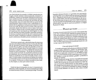 •178 LEqn PARTICULARE
care, fiind afectata, de exemplu, de diabet, menstruatie pre-
lungita, efectele pilulelor anticonceptionale, tratament cu
antibiotice, ciuperca se inmulte1?tenepermis de mult 1?ipro-
duce candidoza genitala. Aceasta se manifesta prin depozite
albe ca brfmza, aparute in locurile cele mai ferite ale orga-
nelor genitale, cum ar fi cutele dintre labii sau 1?antulde sub
capul penisului. Pana la urma se ivesc 0 mancarime 1?i0 us-
turime atat de suparatoare, ineat persoanei respective numai
de sex nu-i arde. Ba chiar se pot ivi eczeme, ni1?tezone r01?ii
zemuinde, situate intre labii sau scrot 1?icoapse, foarte greu
de vindecat. Trebuie sa 1?tiica aceasta ciuperca poate ajunge
1?iin gura sau chiar mai departe pe tubul digestiv in cazul
in care, fiind intr-una dintre situatiile vulnerabile mentiona-
te mai sus, ai contacte sexuale de tip oral cu persoana purta-
toare de Candida. Candidoza se trateaza cu antimicotice, dar
1?iprin ameliorarea situatiilor precare mentionate mai sus.
Trichomoniaza
Trichomonas vaginalis este 0 adevarata minge de ping-pong
care trece de la femeie la biirbat 1?iinvers. Ea se poate dezvolta
atat de abundent la femeie, incat ajunge sa produca ni1?te
secretii albe sau galbui care irita zona genitala 1?iproduc un
miros specific de pe1?testricat. De aceea, dupa ce s-a excitat
partenera cu degetul, n-ar fi rau ca Miatul sa-l miroasa putin
inainte de a trece la penetrare ...Nu de alta, dar trichomonia-
za este un frecvent motiv de cearta intre parteneri pe teme
de infidelitate, caci se transmite foarte u1?or,mai ales ca bar-
batul nu manifesta nici un semn de boala; el doar 0 trans-
mite. Cu toate acestea, el1?ipartenera lui trebuie sa se trateze
cu metronidazol, daca vor sa scape de trichomoniaza. Ar mai
fi un detaliu: Trichomonas se poate transmite 1?iprin toale-
te, bai, lenjerii, nu doar prin contact sexual...
Hepatita
Exista trei tipuri de hepatita: de virus A, transmisa prin
alimente 1?imaini nespaIate, de virus B,transmisa prin sange
1?icontacte sexuale, de virus C, transmisa prin sange. Virusurile
CEVA NU MERGE ... 179
hepatitei afecteaza ficatul, cu 0 gravitate ceva mai mica in
cazul hepatitei A 1?icu efecte mult mai serioase la hepatitele
B1?iC. Hepatita B, destul de grava prin durata bolii 1?iseveri-
tatea complicatiilor, este frecvent transmisa pe cale sexua-
la, dar lumea pare sa ignore acest lucru. Dadi vrei sa te fe-
re1?tide hepatita B transmisibila sexual, trebuie sa folose1?ti
prezervativul, mai ales in cazul unui partener cu antigen
B prezent in sange.
Drumul spre bordel
Se spune ca sexul comercial ar fi cea mai veche meserie din
lume. Prin aceasta afirmatie, barbatii i1?iexprima dorinta de
a face din prostitutie 0 altemativa serioasa la viata de cuplu.
Alaturi de adulter, prostitutia are 0 imagine interioara 1?iuna
exterioara, ambele foarte diferite de ceea ce se nume1?teviata
sexuala legitima. Oar ce se intampla cand 0 adolescenta, sau
chiar un baiat, apuca sa practice prostitutia inainte de a 1?ti
ce este viata in doi? Sa vedem ...
Cum poti ajunge la bordel
La bordel poti ajunge cand e1?tiprea ascultatoare 1?irespecti
imaginea tataIui, reflectata in "pe1?tele"sau clientul tau. Ade-
sea, primul tau client poate deveni primul tau "pe1?te",adica
omul care-ti mijloce1?tecontactul cu un alt barbat 1?inego-
ciaza cu acesta termenii sexului comerdal pe care-l vei prac-
tica. Relatia cu ace1?tidoi barbati ("pe1?tele" 1?iclientul) se
apropie de triolism.
Tot la bordel poti ajunge cand ti-e imposibil sa recuno1?ti
in fata parintilor sau a colegilor ca nu e1?tiin stare sa fad 0
cariera, dar ai nevoie de un anumit standard de viata. Fie-
care act sexualla schimb devine un efort similar cu acela
de a merge la serviciu pentru bani. Acest lucru se potrive1?te
de minune cu adevarul incontestabil ca, pentru a ajunge la
un act sexual, barbatul e in stare de orice, chiar 1?isa pla-
teasca.
 