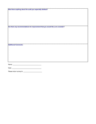 Please return survey to: ________________________
Are there any recommendations for improvement that you would like us to consider?
Was there anything about the audit you especially disliked?
Additional Comments:
Name: _____________________________________
Date: ______________________________________
 