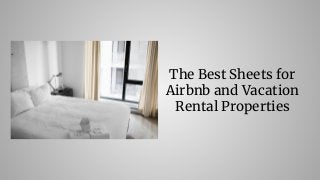 The Best Sheets for
Airbnb and Vacation
Rental Properties
 
