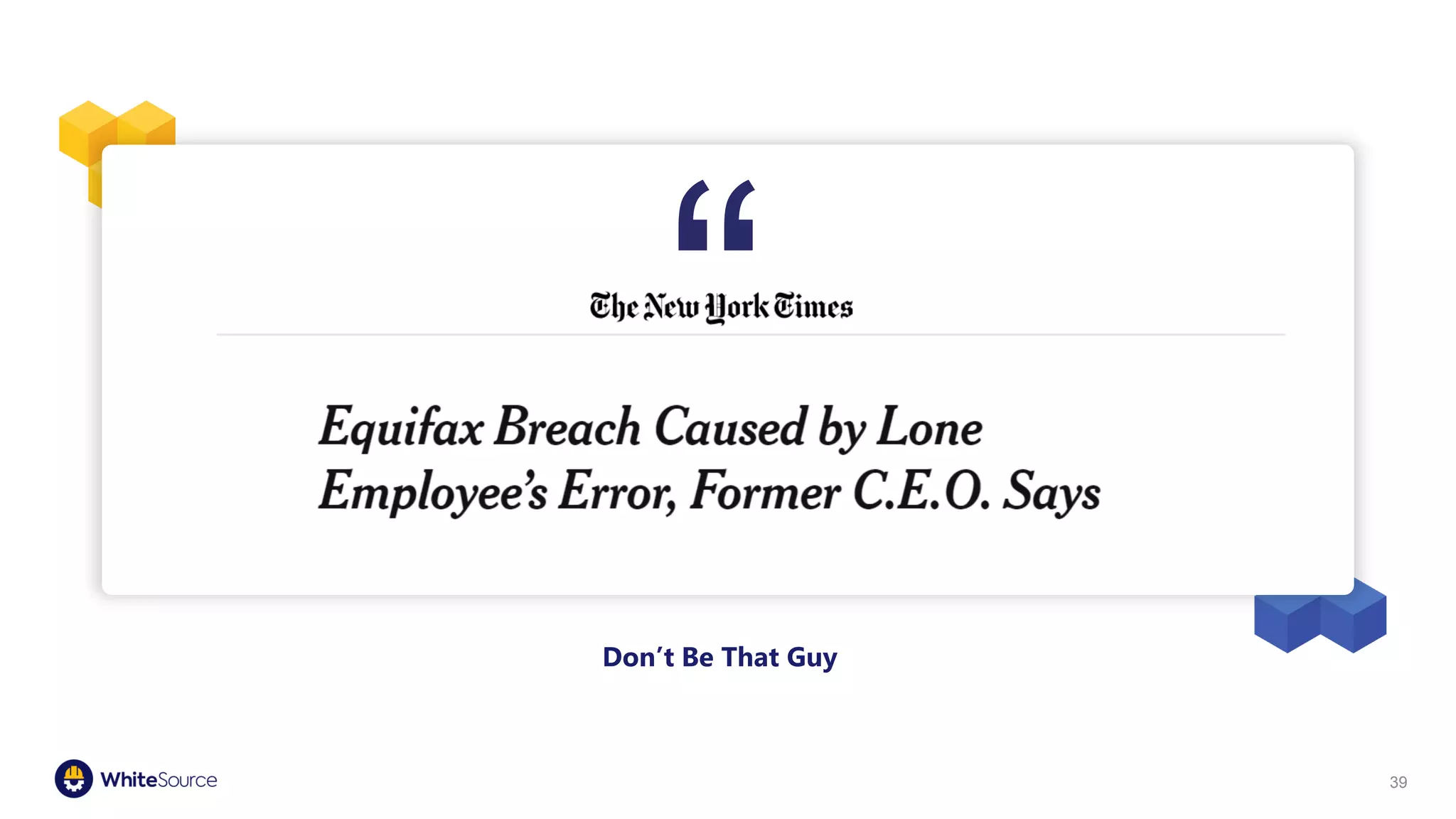 Don’t Be That Guy
39
“
 