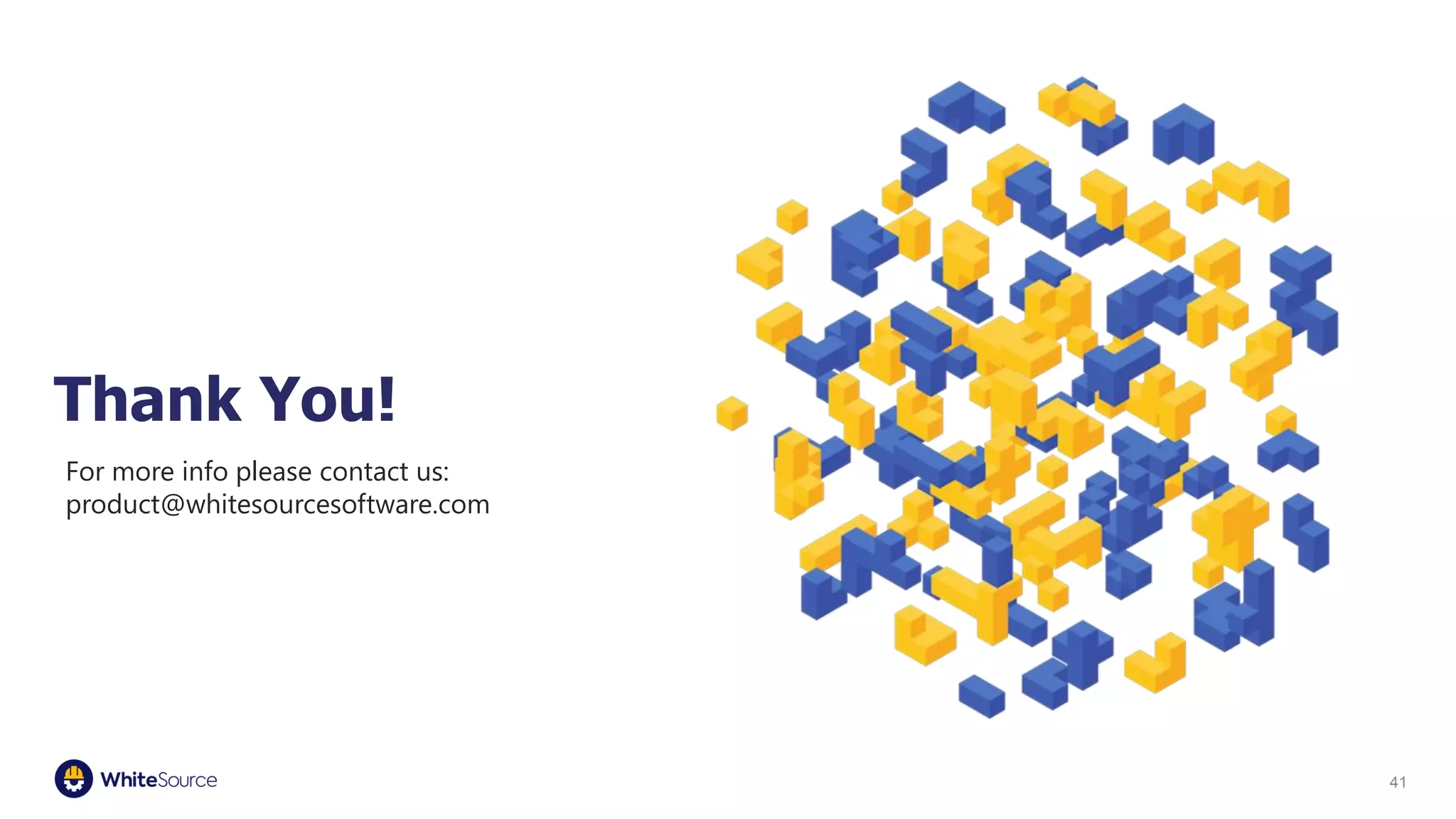 Thank You!
41
For more info please contact us:
product@whitesourcesoftware.com
 