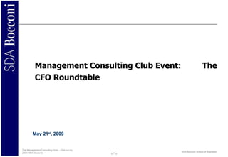 Management Consulting Club Event:  The CFO Roundtable May 21 st , 2009 