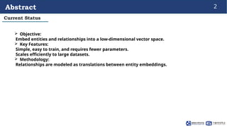 2
Abstract
 Objective:
Embed entities and relationships into a low-dimensional vector space.
 Key Features:
Simple, easy...