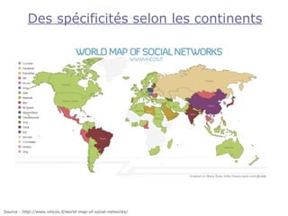 Des spécificités selon les continents




Source : http://www.vincos.it/world-map-of-social-networks/
 