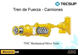 Tren de Fuerza - Camiones
793C Mechanical Drive Train
 