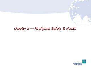 Chapter 2 — Firefighter Safety & Health
 