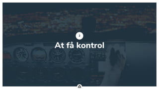 .
At få kontrol
2
 