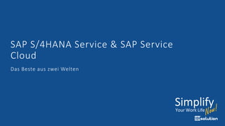SAP S/4HANA Service & SAP Service
Cloud
Das Beste aus zwei Welten
 