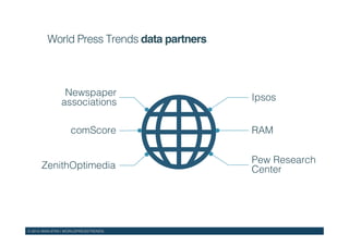© 2015 WAN-IFRA | WORLDPRESSTRENDS!
World Press Trends data partners!
Ipsos!
RAM!
Pew Research !
Center!
Newspaper!
associations!
comScore!
ZenithOptimedia!
 