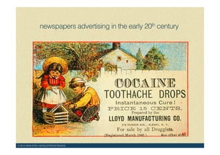 © 2015 WAN-IFRA | WORLDPRESSTRENDS!
newspapers advertising in the early 20th century !
 