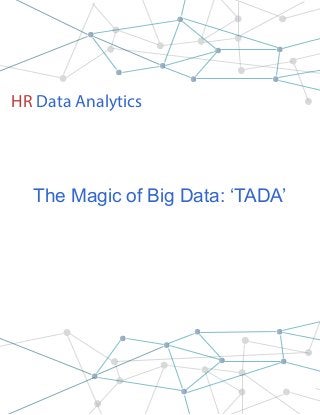 HR Data Analytics
The Magic of Big Data: ‘TADA’
 