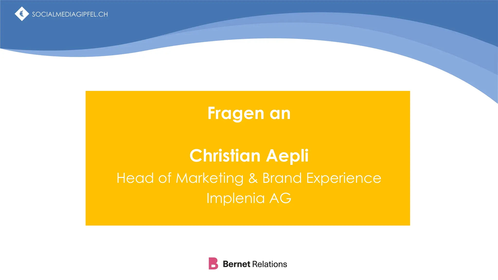 SOCIALMEDIAGIPFEL.CH
Fragen an
Christian Aepli
Head of Marketing & Brand Experience
Implenia AG
SOCIALMEDIAGIPFEL.CH
 