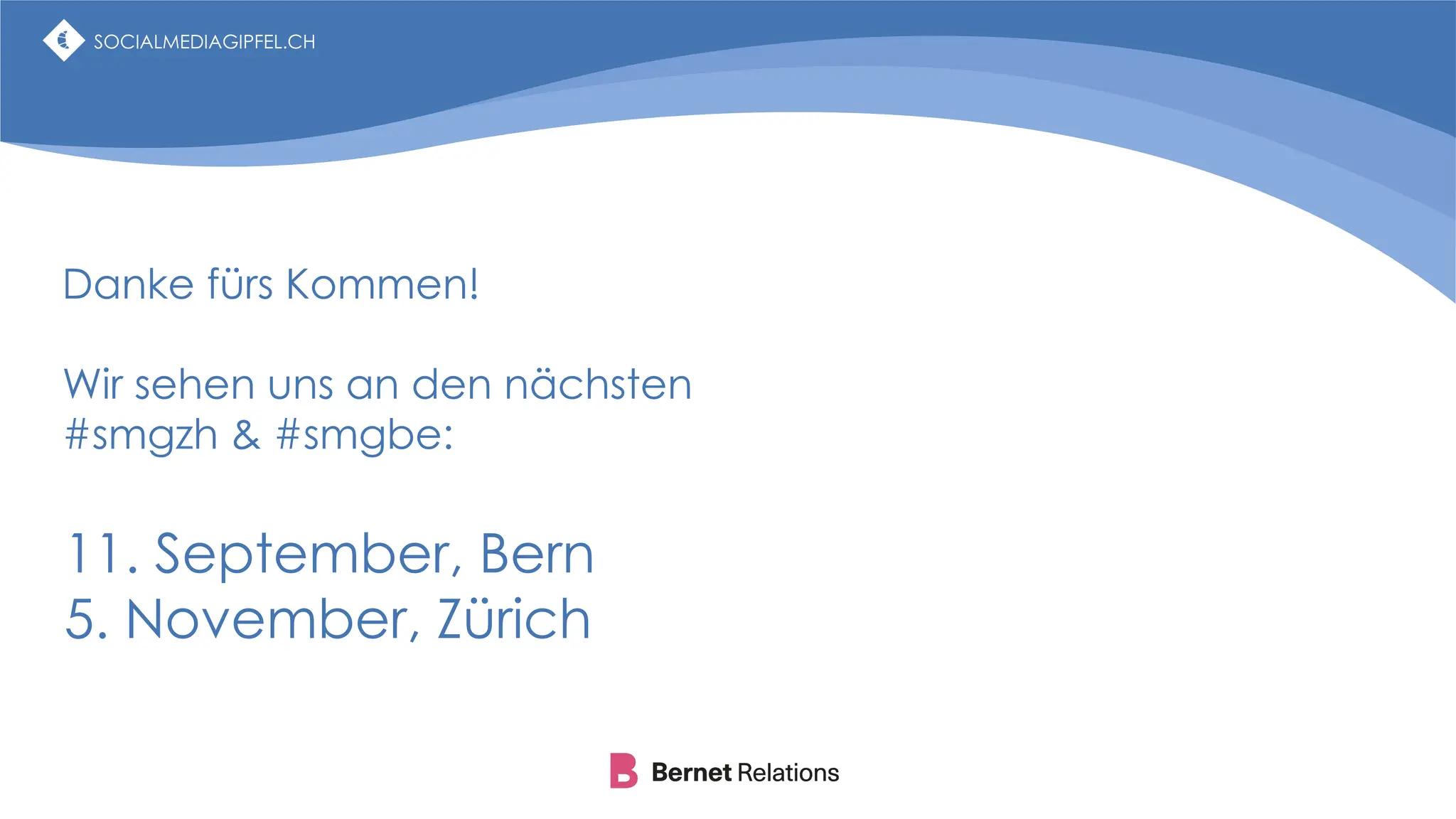 SOCIALMEDIAGIPFEL.CH
Danke fürs Kommen!
Wir sehen uns an den nächsten
#smgzh & #smgbe:
11. September, Bern
5. November, Zürich
SOCIALMEDIAGIPFEL.CH
 