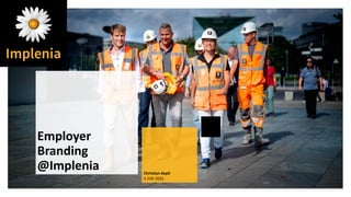 Employer
Branding
@Implenia Christian Aepli
4 JUN 2025
 