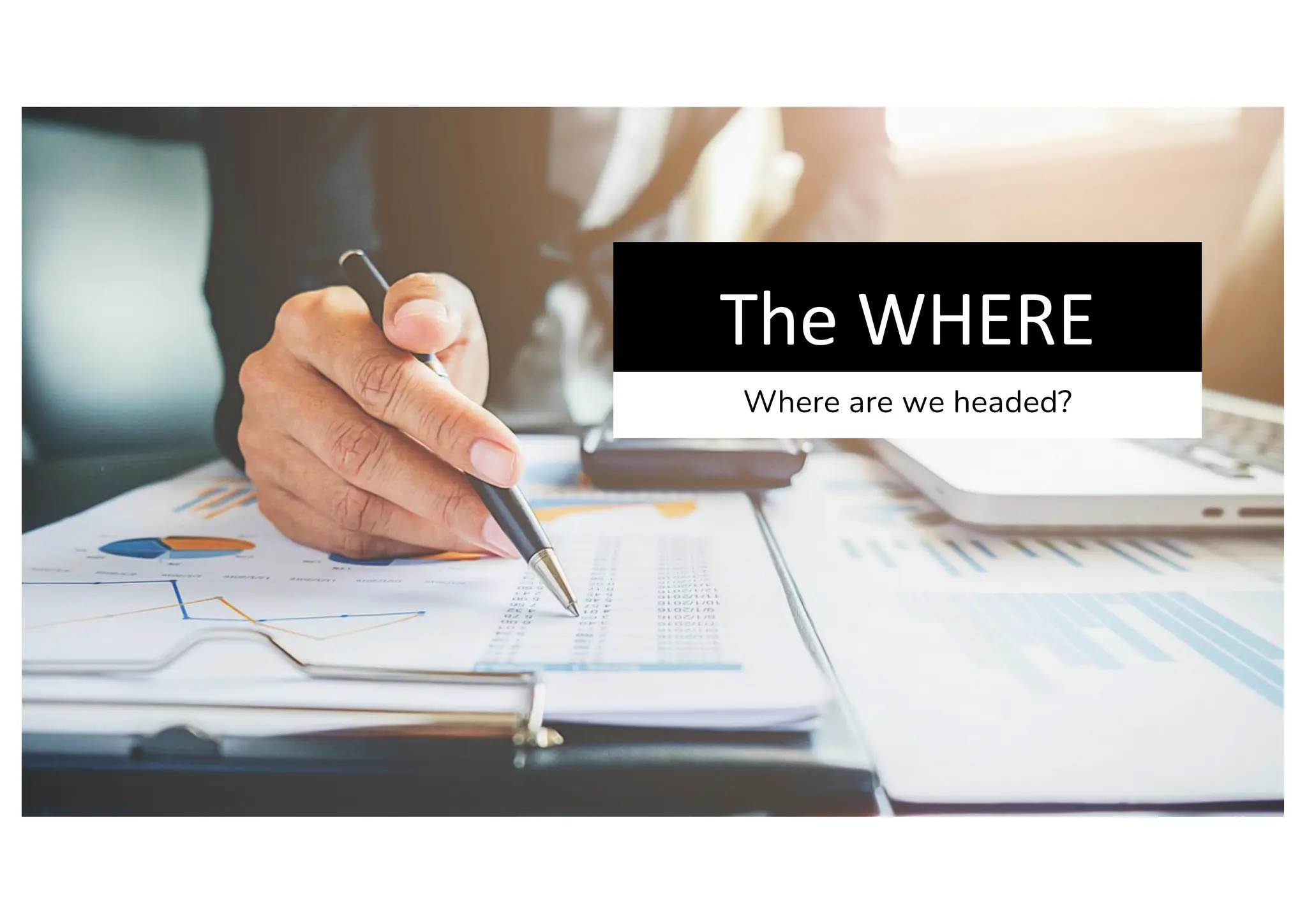 The WHERE
Where are we headed?
 