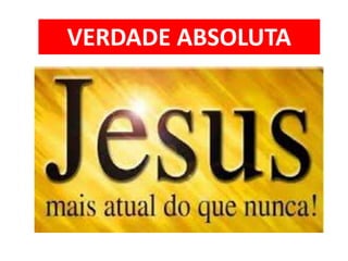 VERDADE ABSOLUTA
 