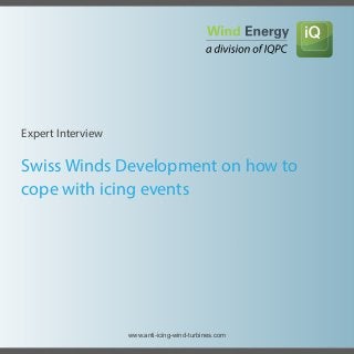 Swiss Winds Development on how to
cope with icing events
Expert Interview
www.anti-icing-wind-turbines.com
 