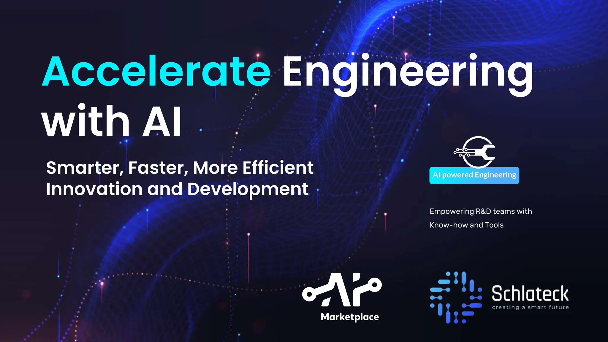 Accelerate Engineering
with AI
Smarter, Faster, More Efficient
Innovation and Development
Empowering R&D teams with
Know-how and Tools
 