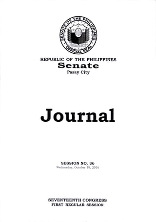 REPUBLIC OF THE PHILIPPINES
Pasay City
Journal
SESSION NO. 36
Wednesday, October 19, 2016
SEVENTEENTH CONGRESS
FIRST REGULAR SESSION
 