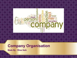 Company Organisation
Made By : Rhea Naik
 