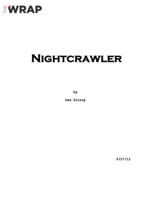 Nightcrawler
by
Dan Gilroy
9/27/13
 