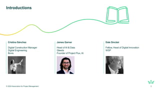 Introductions
© 2024 Association for Project Management 3
Cristina Sánchez
Digital Construction Manager
Digital Engineerin...