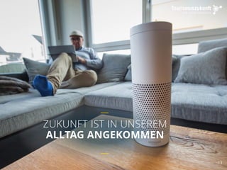 ZUKUNFT IST IN UNSEREM
ALLTAG ANGEKOMMEN
13
 