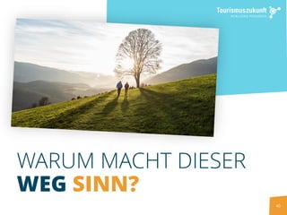 40
WARUM MACHT DIESER
WEG SINN?
 