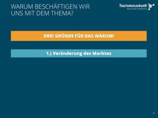 6
WARUM BESCHÄFTIGEN WIR
UNS MIT DEM THEMA?
DREI GRÜNDE FÜR DAS WARUM!
1.) Veränderung des Marktes
 
