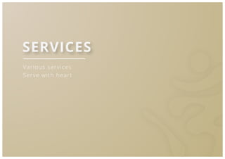 39
Various services
Serve with heart
SERVICES
 