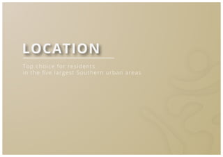 5
Top choice for residents
in the ﬁve largest Southern urban areas
LOCATION
 