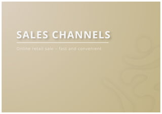 43
Online retail sale – fast and convenient
SALES CHANNELS
 