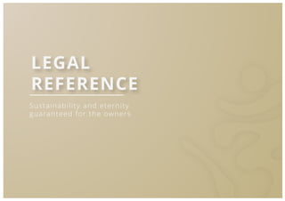 52
Sustainability and eternity
guaranteed for the owners
LEGAL
REFERENCE
 