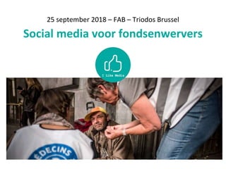 25 september 2018 – FAB – Triodos Brussel
Social media voor fondsenwervers
 