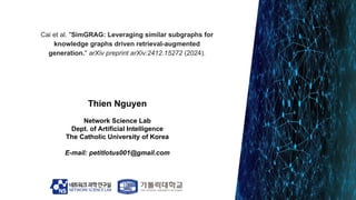 Cai et al. "SimGRAG: Leveraging similar subgraphs for
knowledge graphs driven retrieval-augmented
generation." arXiv prepr...