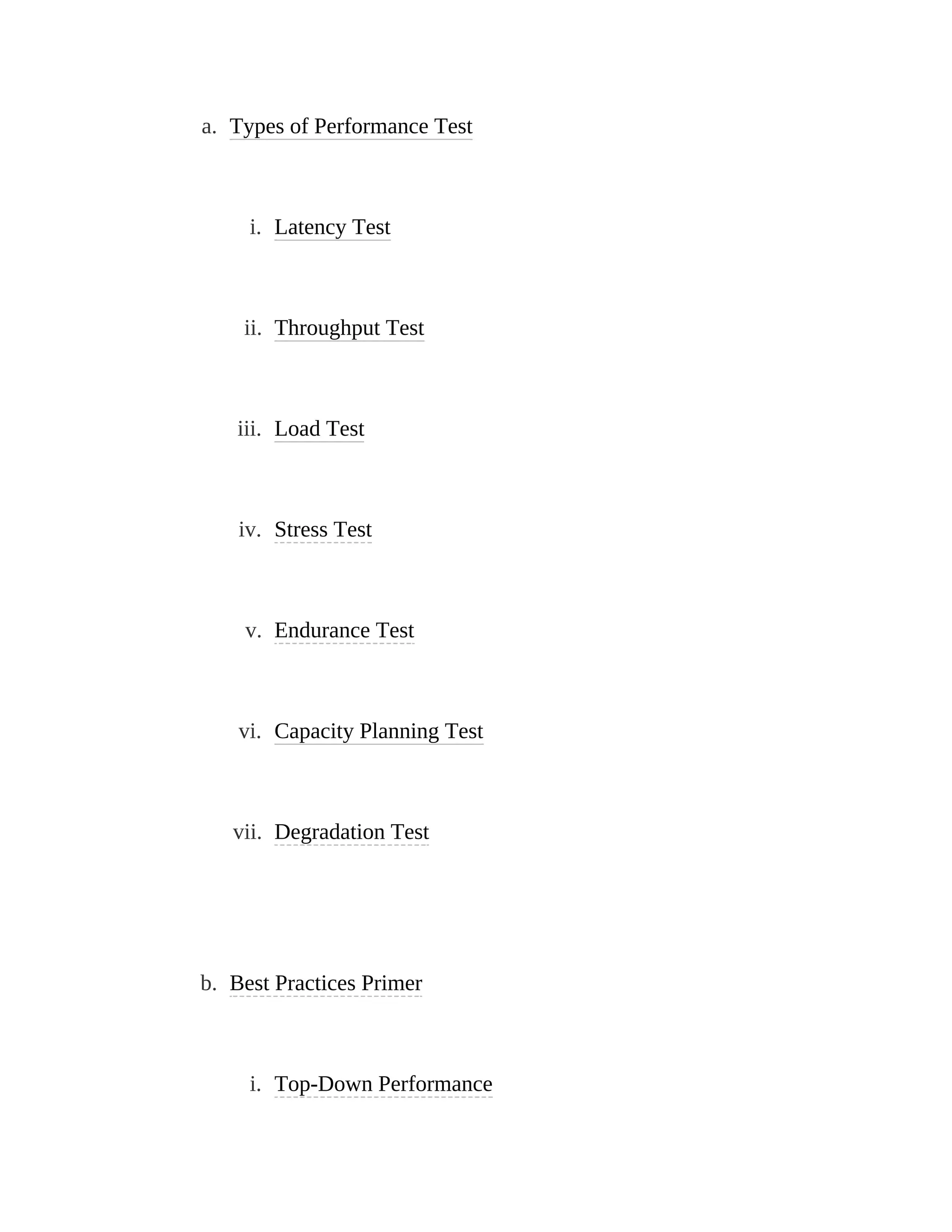 a. Types of Performance Test
i. Latency Test
ii. Throughput Test
iii. Load Test
iv. Stress Test
v. Endurance Test
vi. Capacity Planning Test
vii. Degradation Test
b. Best Practices Primer
i. Top-Down Performance
 