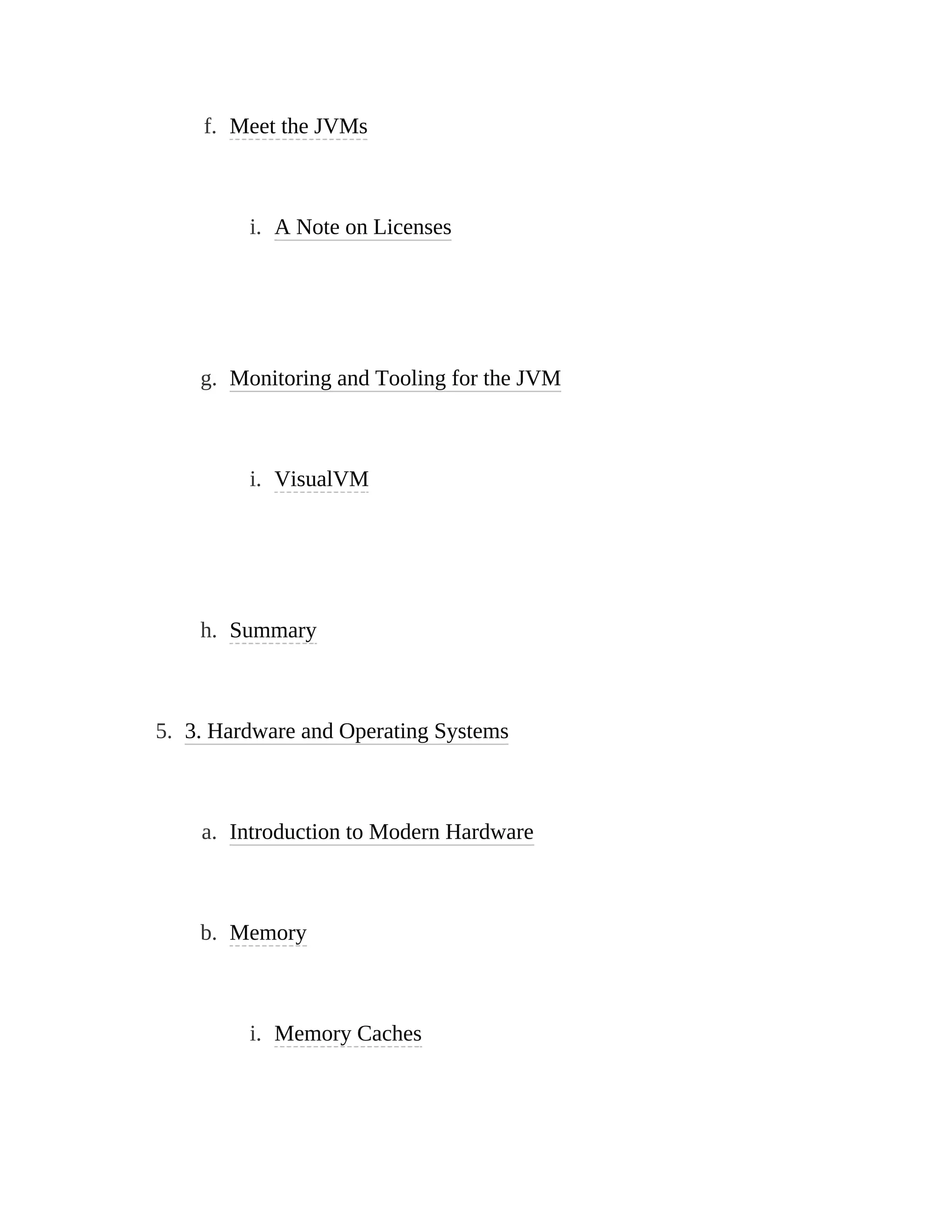 f. Meet the JVMs
i. A Note on Licenses
g. Monitoring and Tooling for the JVM
i. VisualVM
h. Summary
5. 3. Hardware and Operating Systems
a. Introduction to Modern Hardware
b. Memory
i. Memory Caches
 