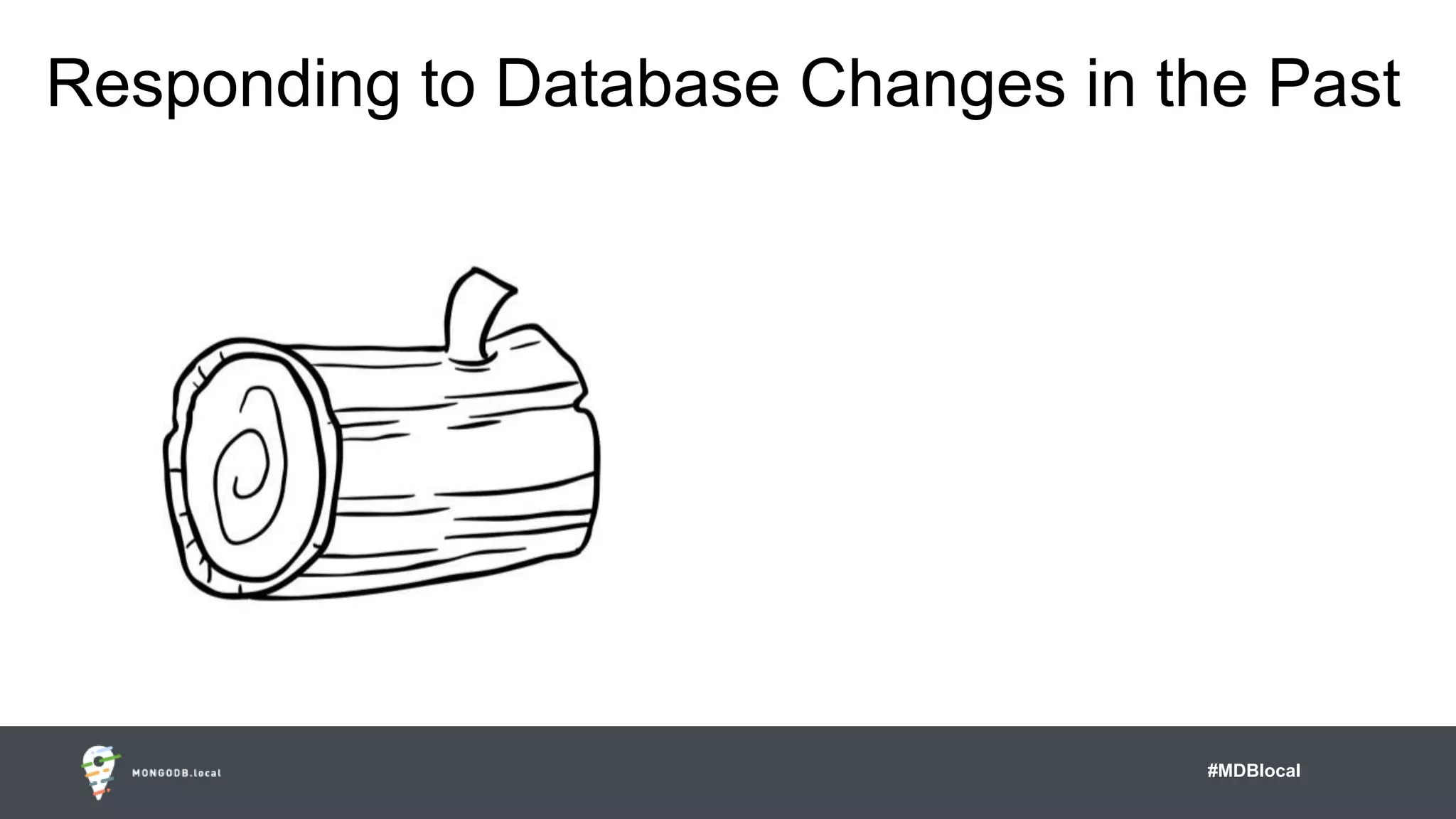 #MDBlocal
Responding to Database Changes in the Past
 