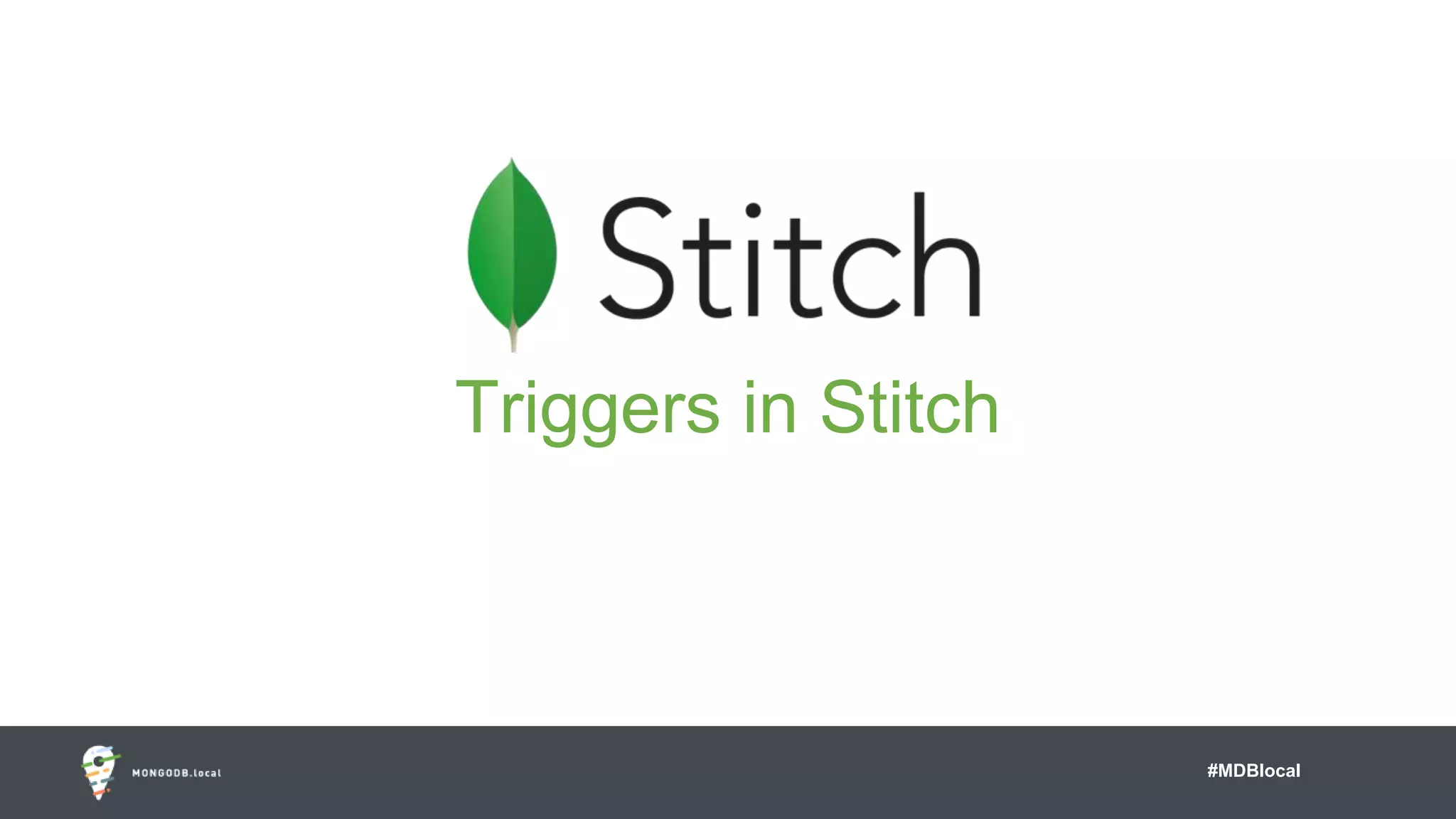 #MDBlocal
Triggers in Stitch
 