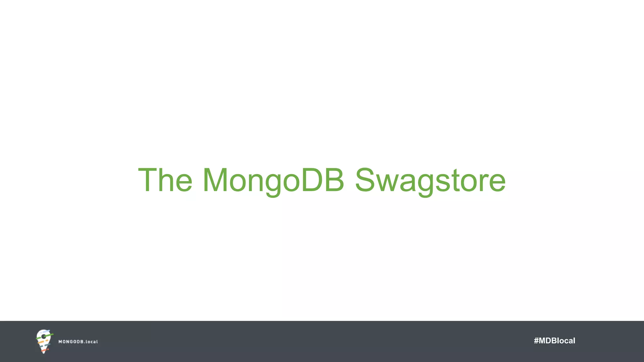 #MDBlocal
The MongoDB Swagstore
 