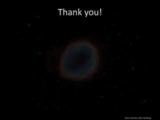 Thank you!
Boris Tveritnev, 2015, Hamburg
 