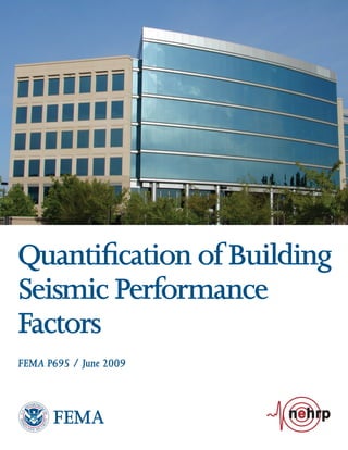 Quantification of Building
Seismic Performance
Factors
FEMA P695 / June 2009
FEMA
 