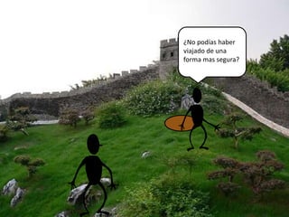 ¿No podías haber
viajado de una
forma mas segura?
 