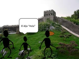 El dijo “Hola”
 
