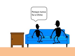 Porque nunca
fui a China
 